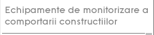 Echipamente de monitorizare a comportarii constructiilor